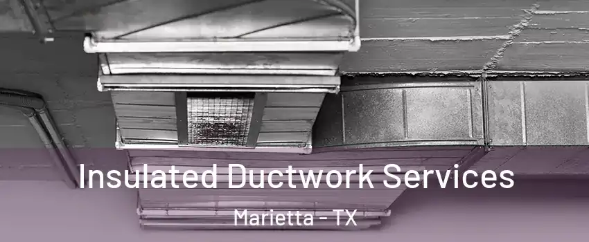 Insulated Ductwork Services Marietta - TX