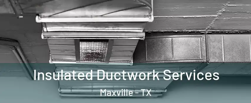 Insulated Ductwork Services Maxville - TX