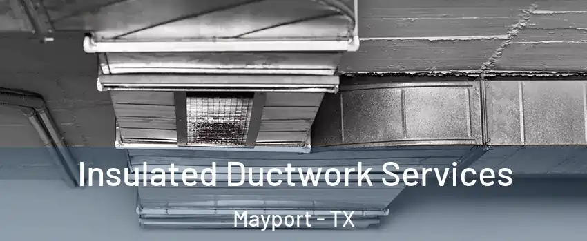 Insulated Ductwork Services Mayport - TX