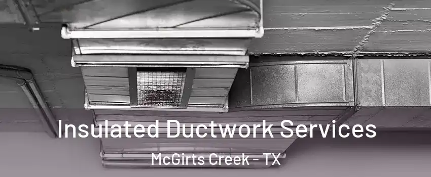 Insulated Ductwork Services McGirts Creek - TX