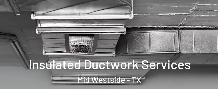Insulated Ductwork Services Mid Westside - TX
