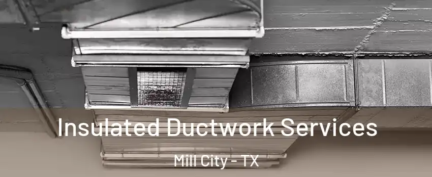Insulated Ductwork Services Mill City - TX