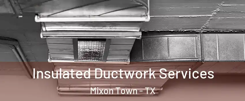 Insulated Ductwork Services Mixon Town - TX