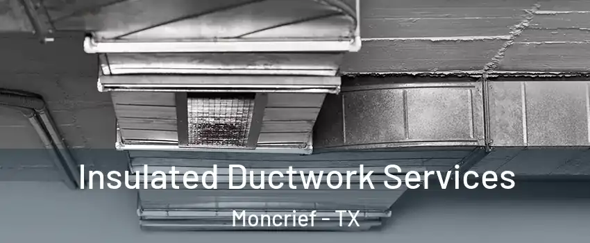 Insulated Ductwork Services Moncrief - TX