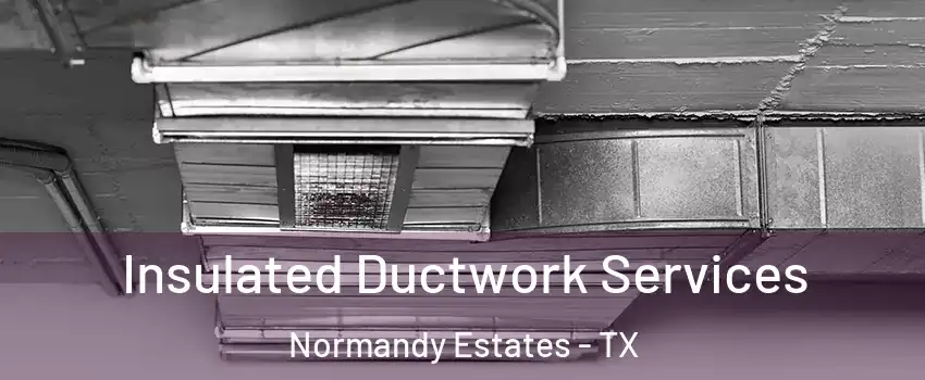 Insulated Ductwork Services Normandy Estates - TX