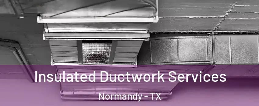 Insulated Ductwork Services Normandy - TX