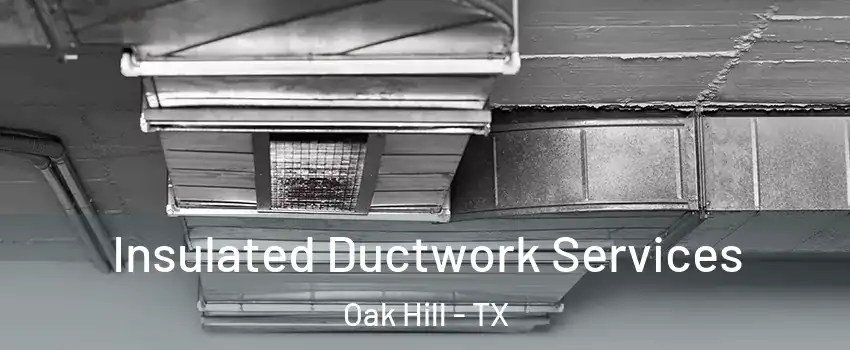 Insulated Ductwork Services Oak Hill - TX