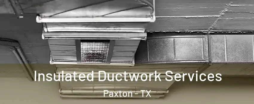 Insulated Ductwork Services Paxton - TX
