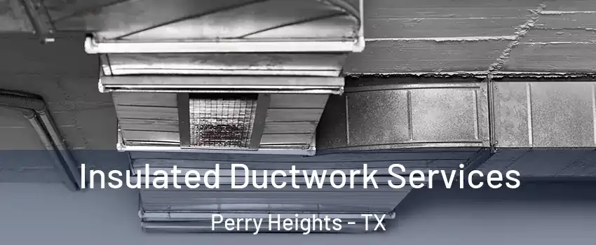 Insulated Ductwork Services Perry Heights - TX