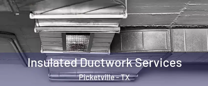 Insulated Ductwork Services Picketville - TX