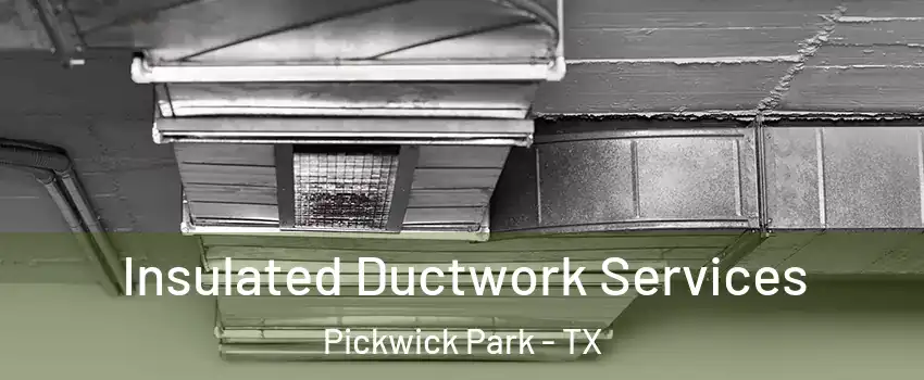 Insulated Ductwork Services Pickwick Park - TX