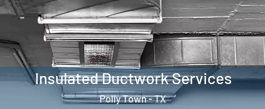 Insulated Ductwork Services Polly Town - TX