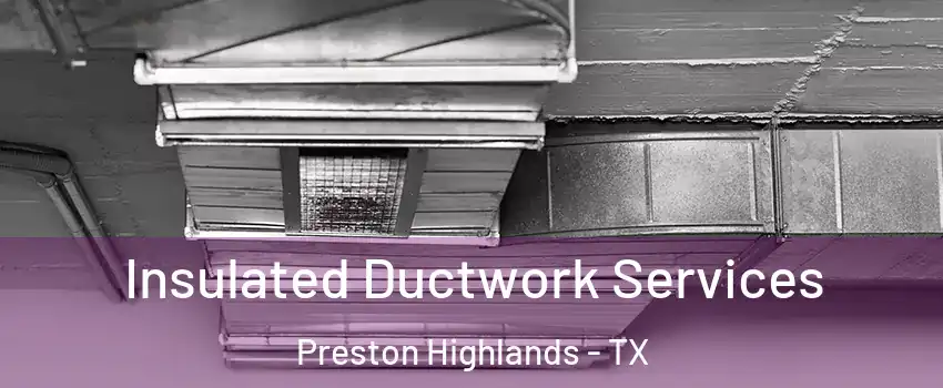 Insulated Ductwork Services Preston Highlands - TX