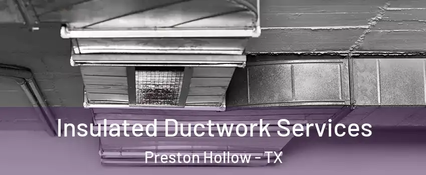Insulated Ductwork Services Preston Hollow - TX