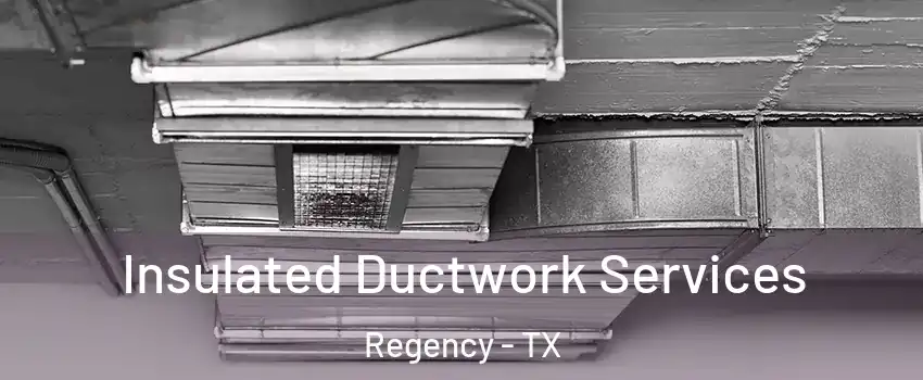 Insulated Ductwork Services Regency - TX