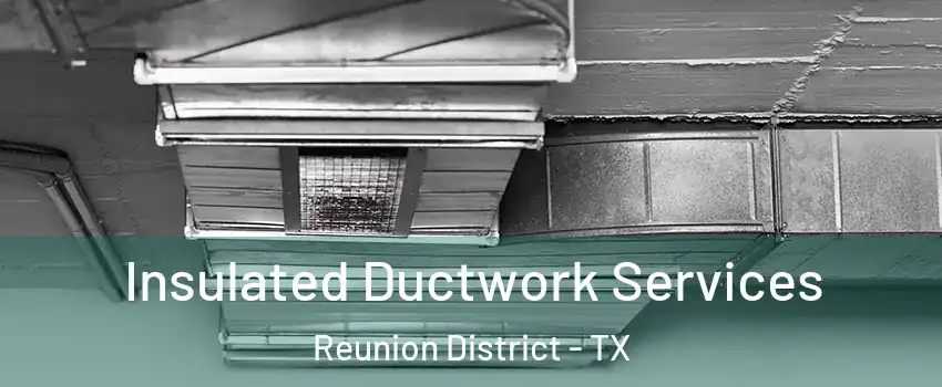Insulated Ductwork Services Reunion District - TX