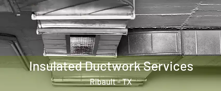 Insulated Ductwork Services Ribault - TX