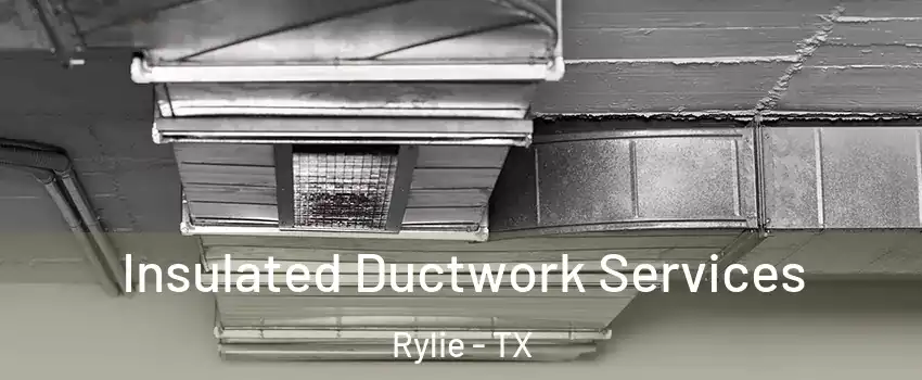 Insulated Ductwork Services Rylie - TX