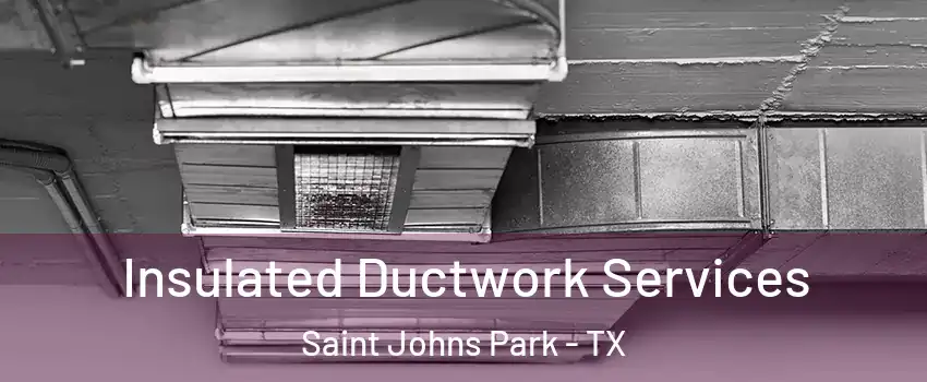 Insulated Ductwork Services Saint Johns Park - TX