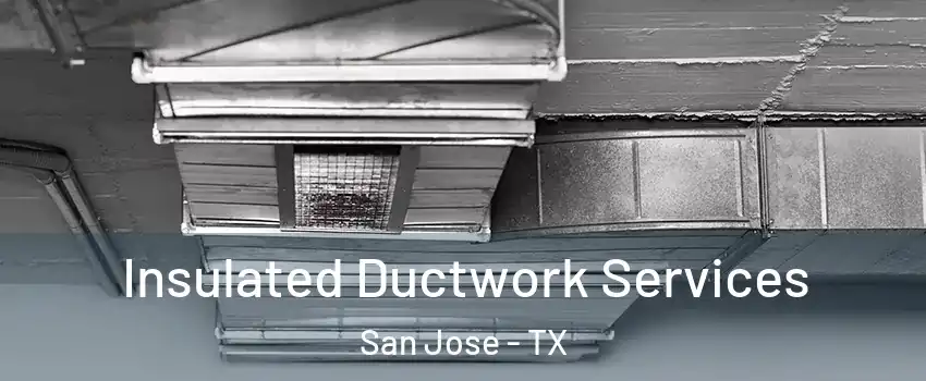 Insulated Ductwork Services San Jose - TX
