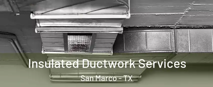Insulated Ductwork Services San Marco - TX