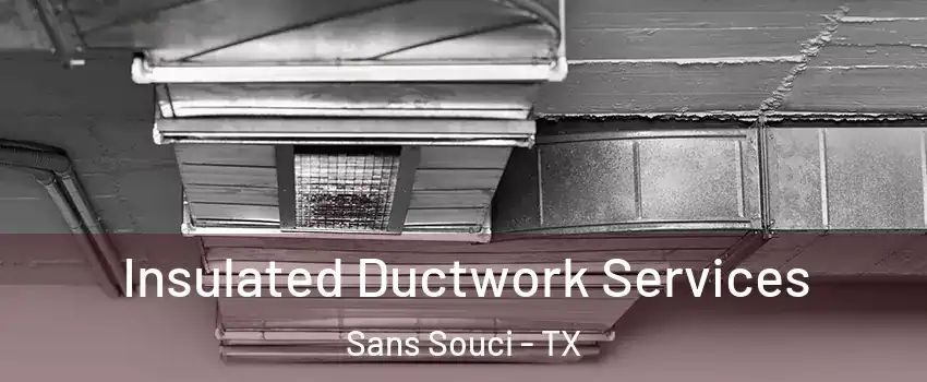 Insulated Ductwork Services Sans Souci - TX