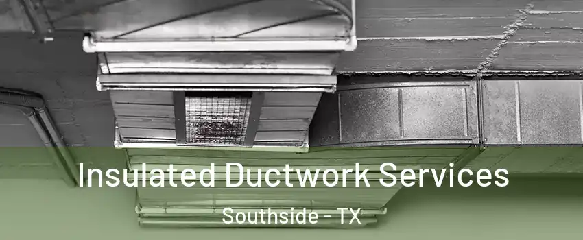 Insulated Ductwork Services Southside - TX