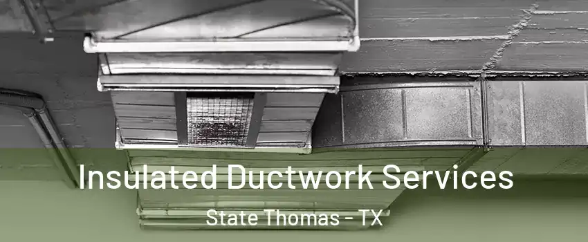 Insulated Ductwork Services State Thomas - TX
