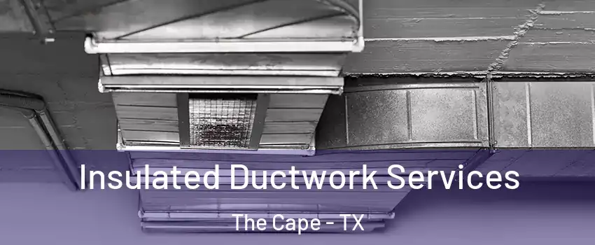 Insulated Ductwork Services The Cape - TX