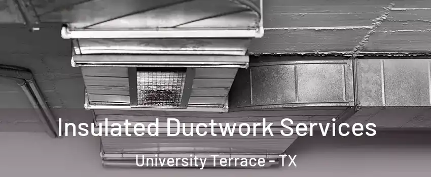 Insulated Ductwork Services University Terrace - TX