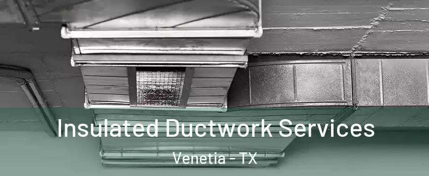 Insulated Ductwork Services Venetia - TX