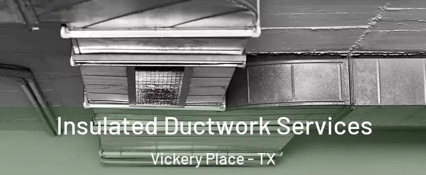 Insulated Ductwork Services Vickery Place - TX