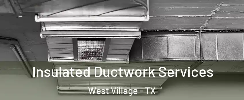 Insulated Ductwork Services West Village - TX