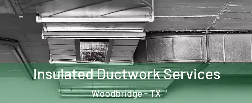 Insulated Ductwork Services Woodbridge - TX