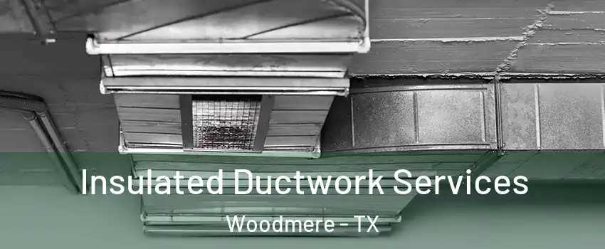Insulated Ductwork Services Woodmere - TX