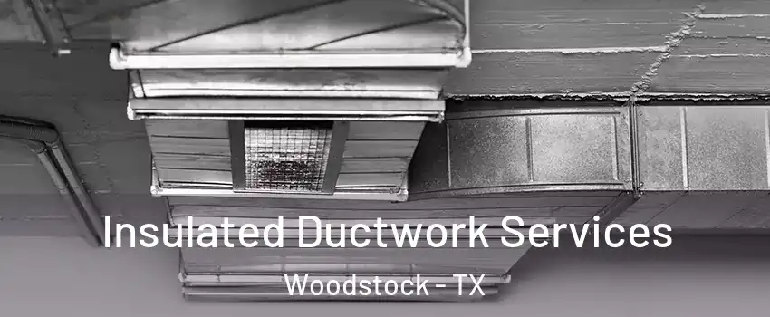 Insulated Ductwork Services Woodstock - TX