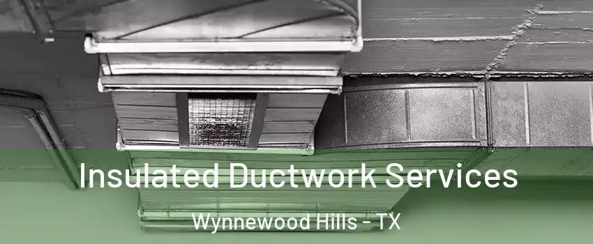 Insulated Ductwork Services Wynnewood Hills - TX