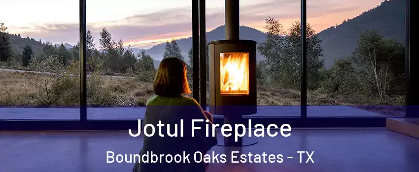Jotul Fireplace Boundbrook Oaks Estates - TX