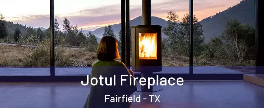 Jotul Fireplace Fairfield - TX