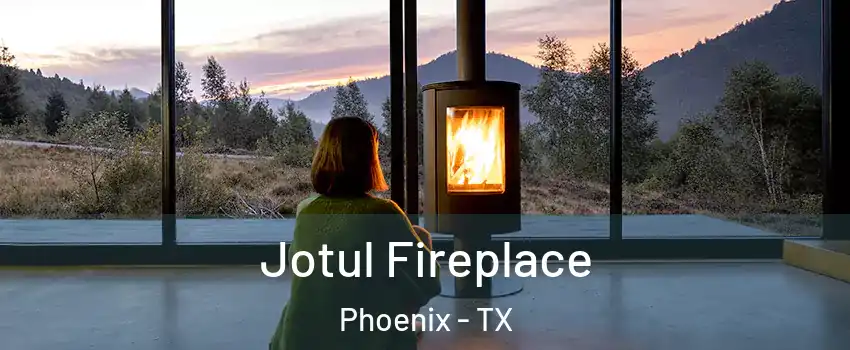 Jotul Fireplace Phoenix - TX