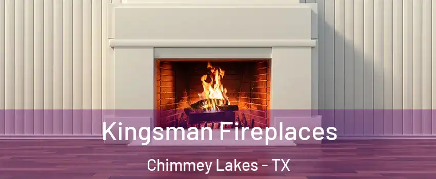 Kingsman Fireplaces Chimmey Lakes - TX