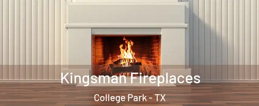 Kingsman Fireplaces College Park - TX