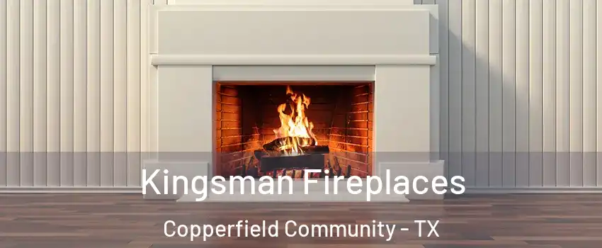 Kingsman Fireplaces Copperfield Community - TX