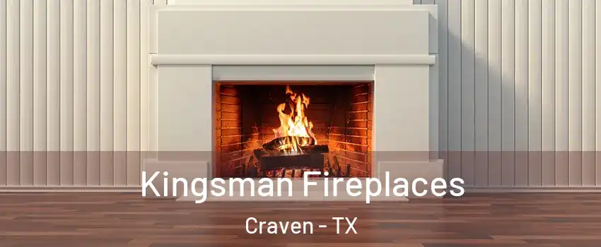 Kingsman Fireplaces Craven - TX
