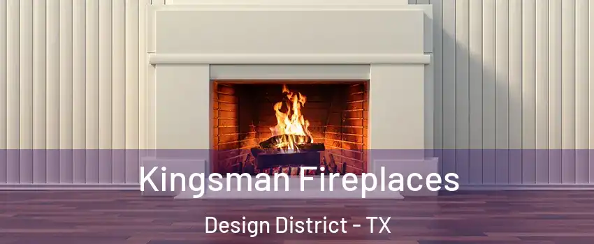 Kingsman Fireplaces Design District - TX