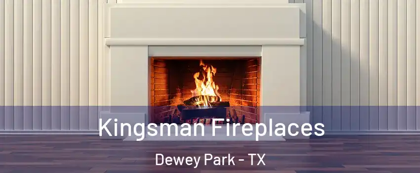 Kingsman Fireplaces Dewey Park - TX