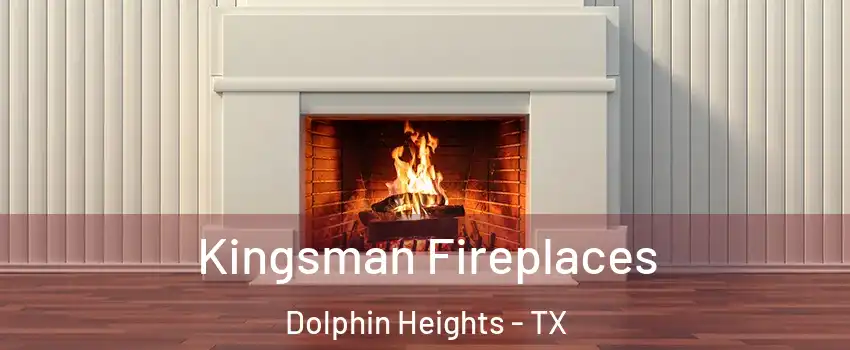 Kingsman Fireplaces Dolphin Heights - TX
