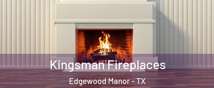 Kingsman Fireplaces Edgewood Manor - TX