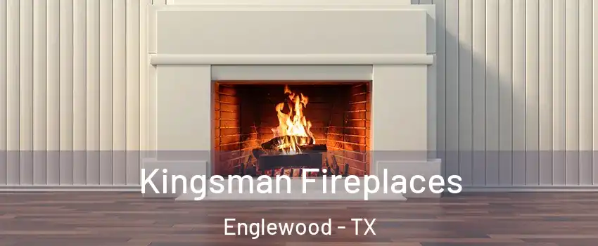 Kingsman Fireplaces Englewood - TX