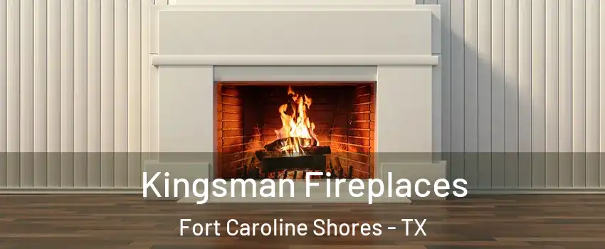 Kingsman Fireplaces Fort Caroline Shores - TX